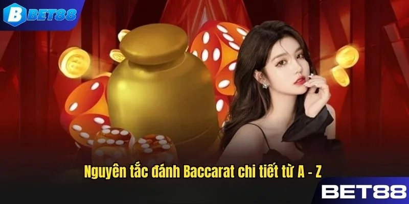 Nguyên tắc đánh Baccarat chi tiết từ A đến Z
