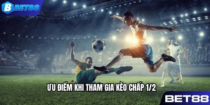 Điểm mạnh đặc sắc khi tham gia kèo chấp nửa trái