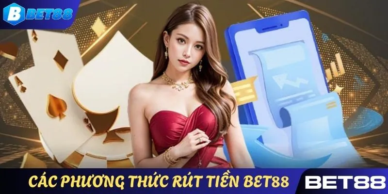 Các hình thức giao dịch rút tiền được nhà cái BET88 hỗ trợ